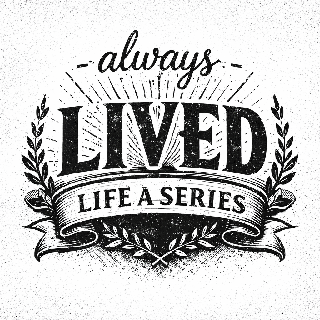 always-LIVED: LIFE a series by Devon Kiby